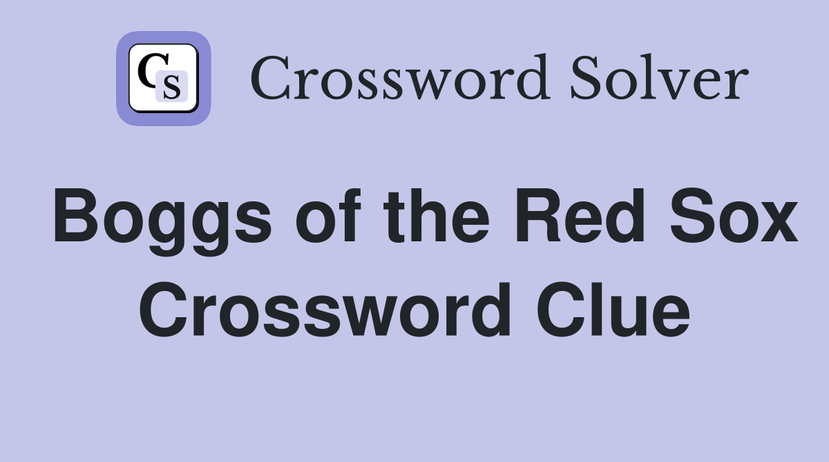 Boggs of the Red Sox Crossword Clue