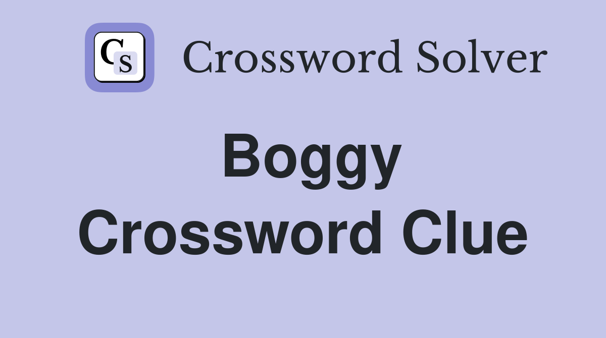 Boggy Crossword Clue