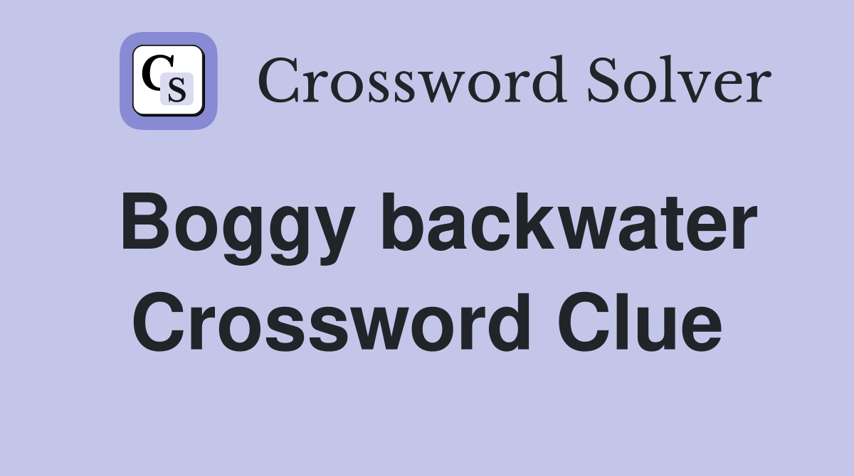 Boggy backwater Crossword Clue