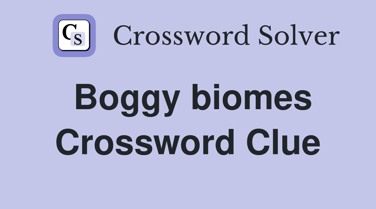 Boggy biomes Crossword Clue