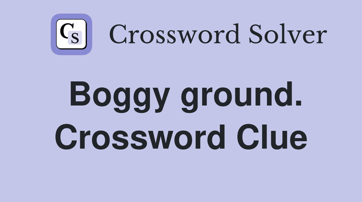Boggy ground. Crossword Clue