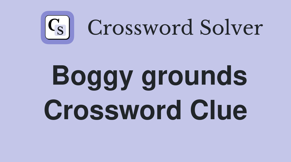 Boggy grounds Crossword Clue