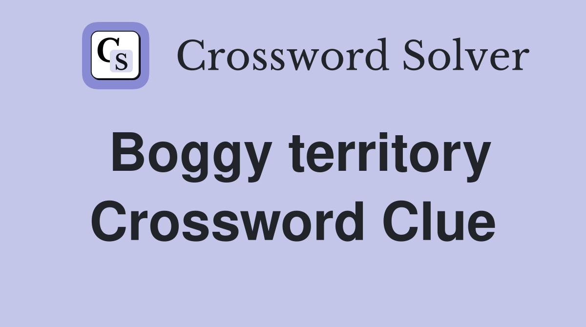 Boggy territory Crossword Clue