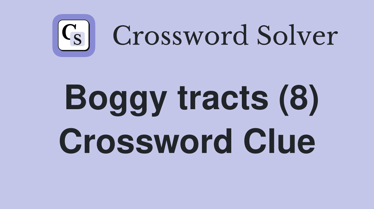 Boggy tracts (8) Crossword Clue