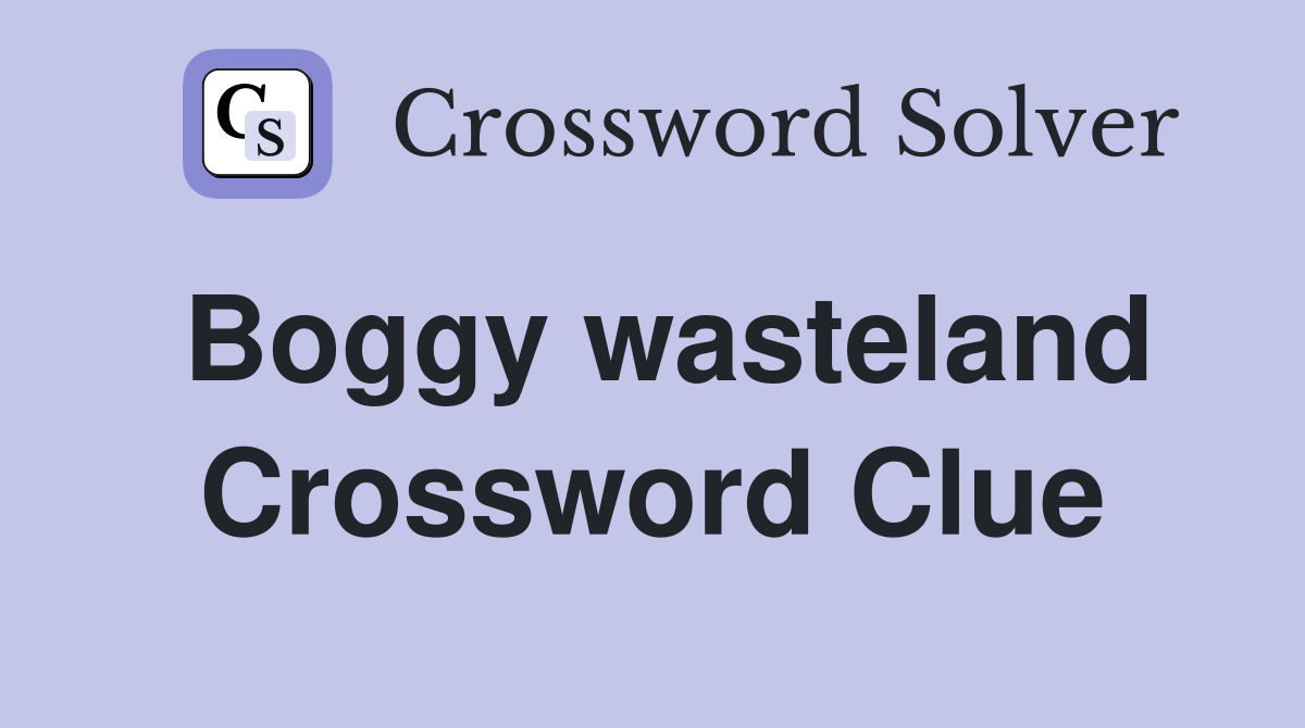 Boggy wasteland Crossword Clue