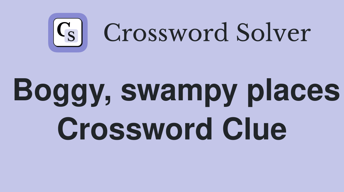 Boggy, swampy places Crossword Clue