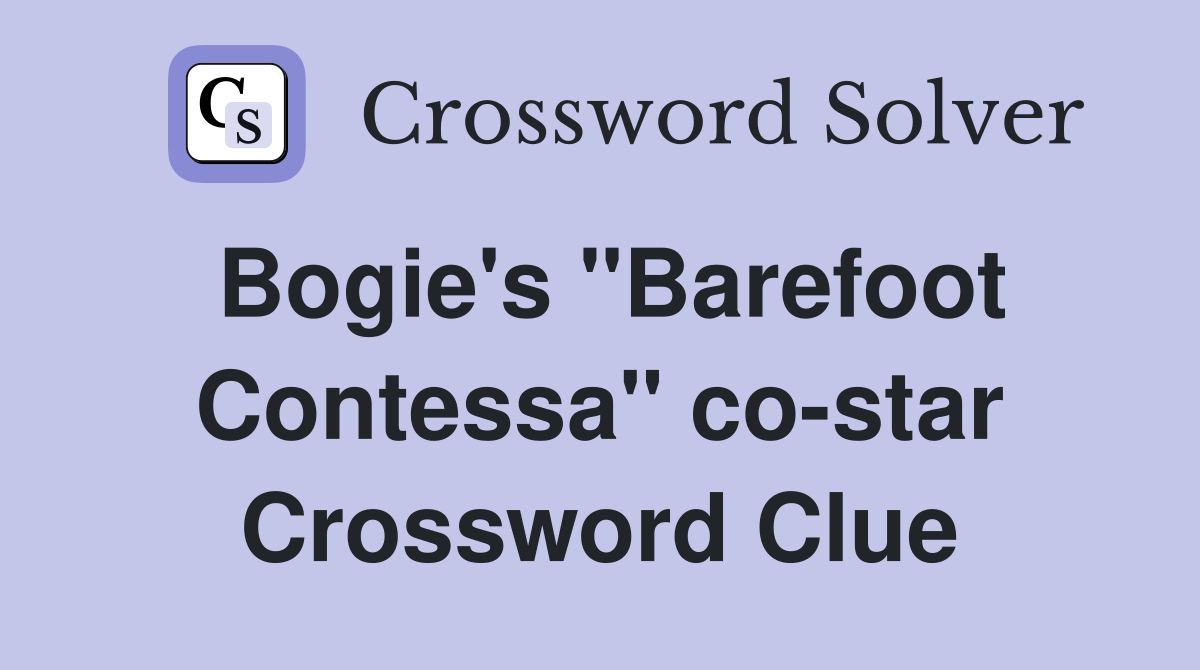 Bogie's "Barefoot Contessa" co-star Crossword Clue