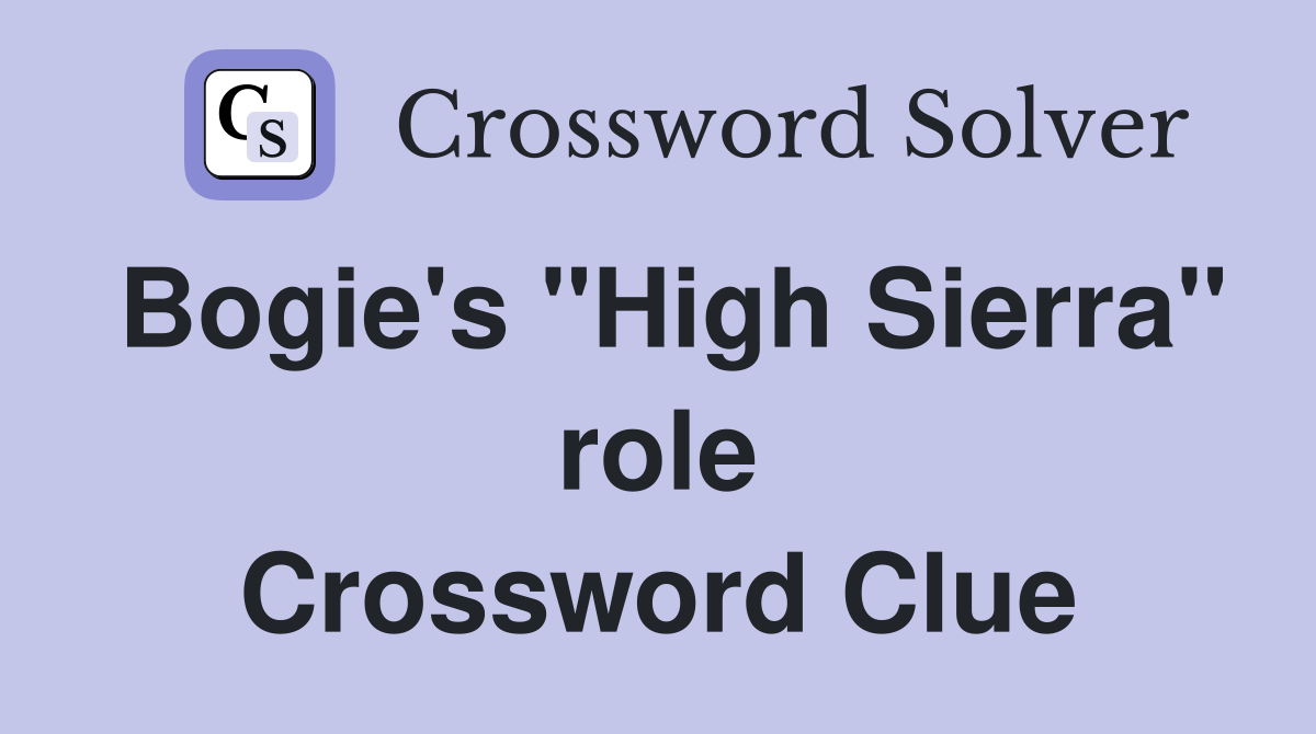 Bogie's "High Sierra" role Crossword Clue