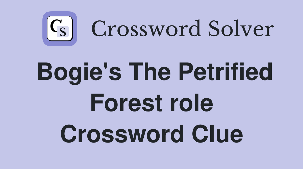 Bogie's The Petrified Forest role Crossword Clue