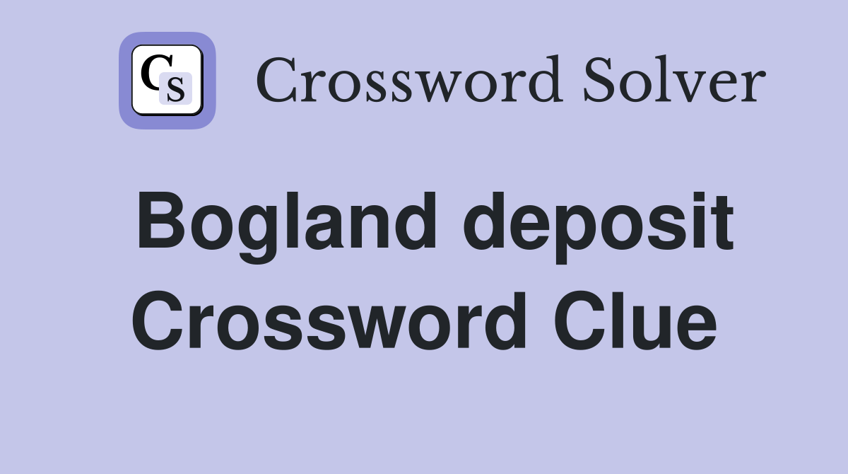 Bogland deposit Crossword Clue