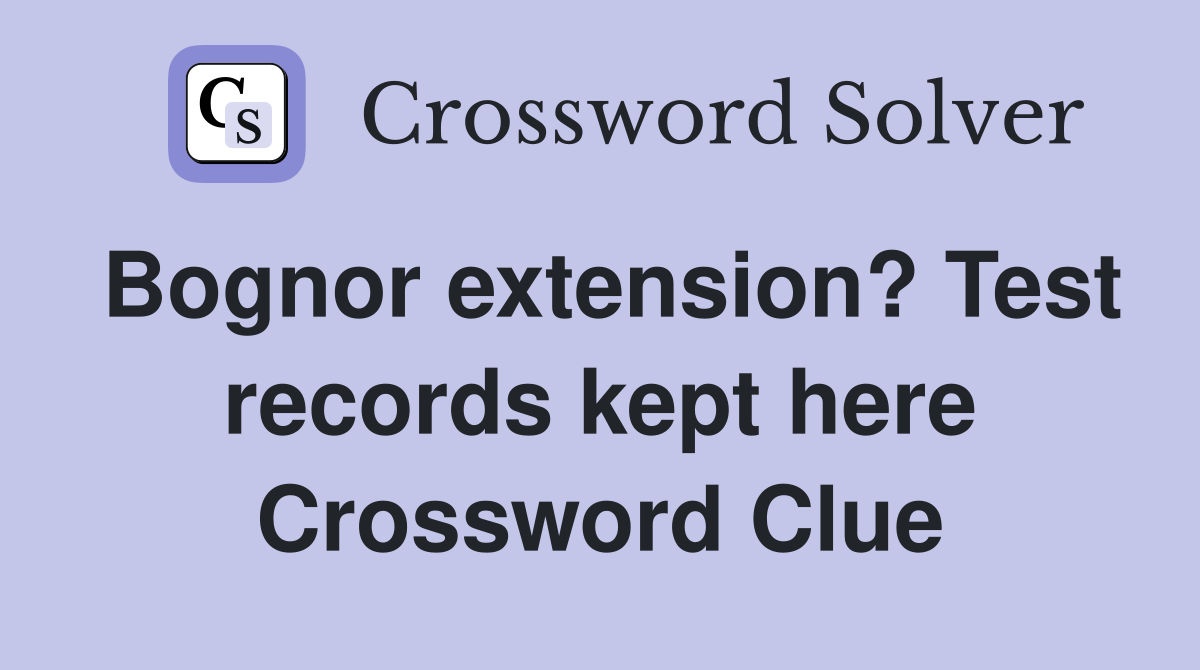 Bognor extension? Test records kept here Crossword Clue