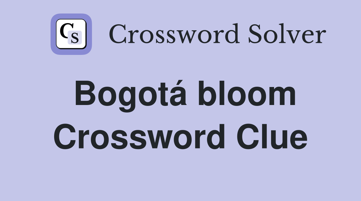 Bogotá bloom Crossword Clue
