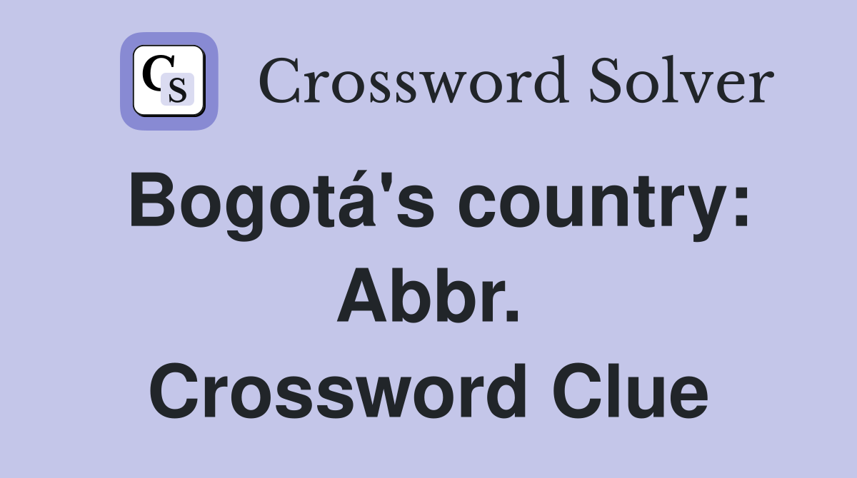 Bogotá's country: Abbr. Crossword Clue
