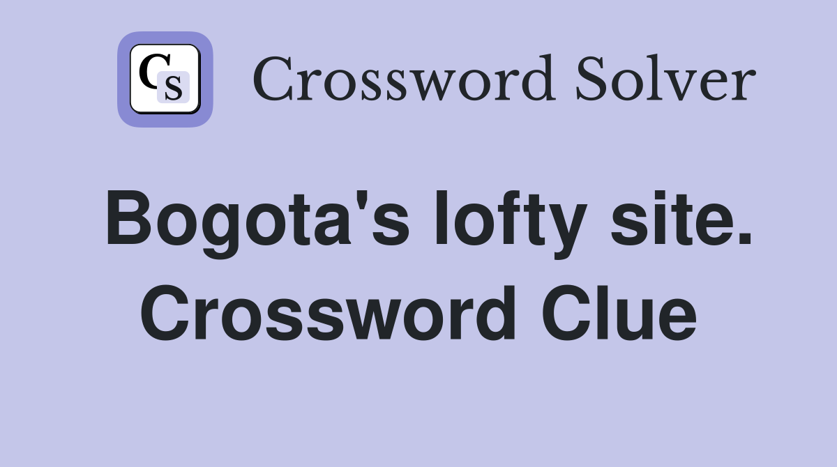 Bogota's lofty site. Crossword Clue