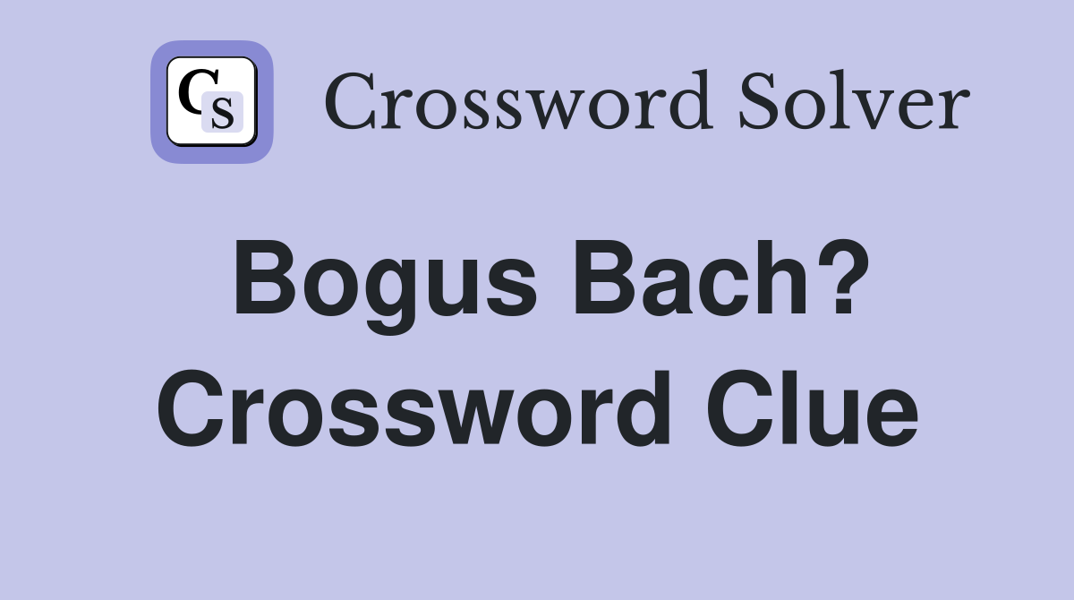 Bogus Bach? Crossword Clue