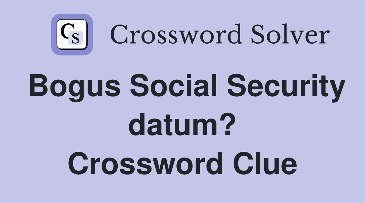 Bogus Social Security datum? Crossword Clue
