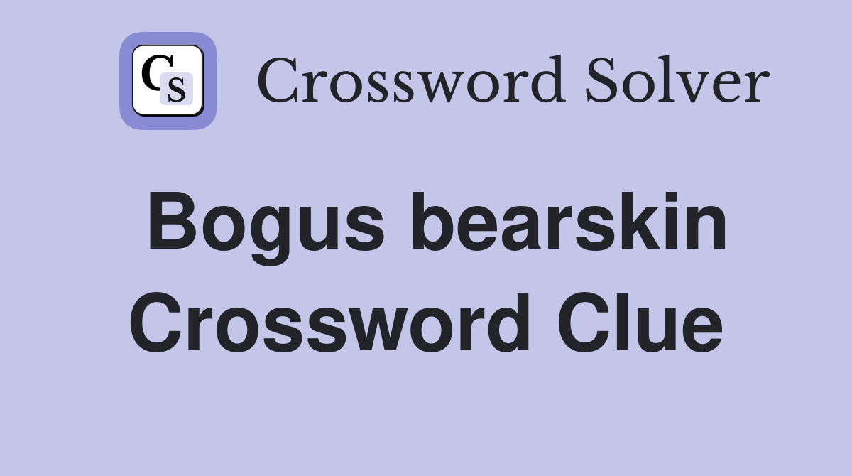 Bogus bearskin Crossword Clue
