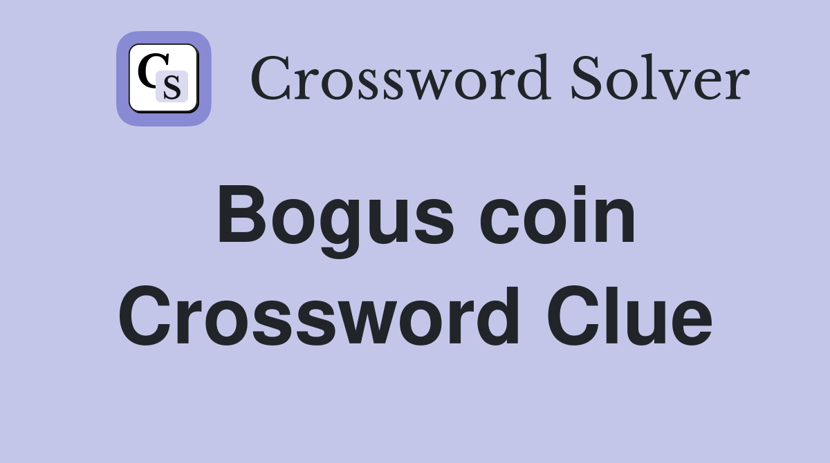 Bogus coin Crossword Clue