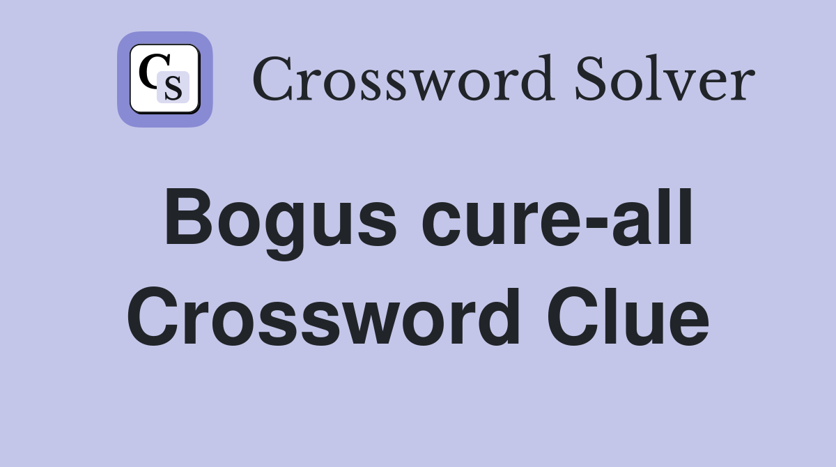 Bogus cure-all Crossword Clue