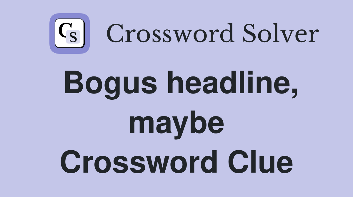 Bogus headline, maybe Crossword Clue