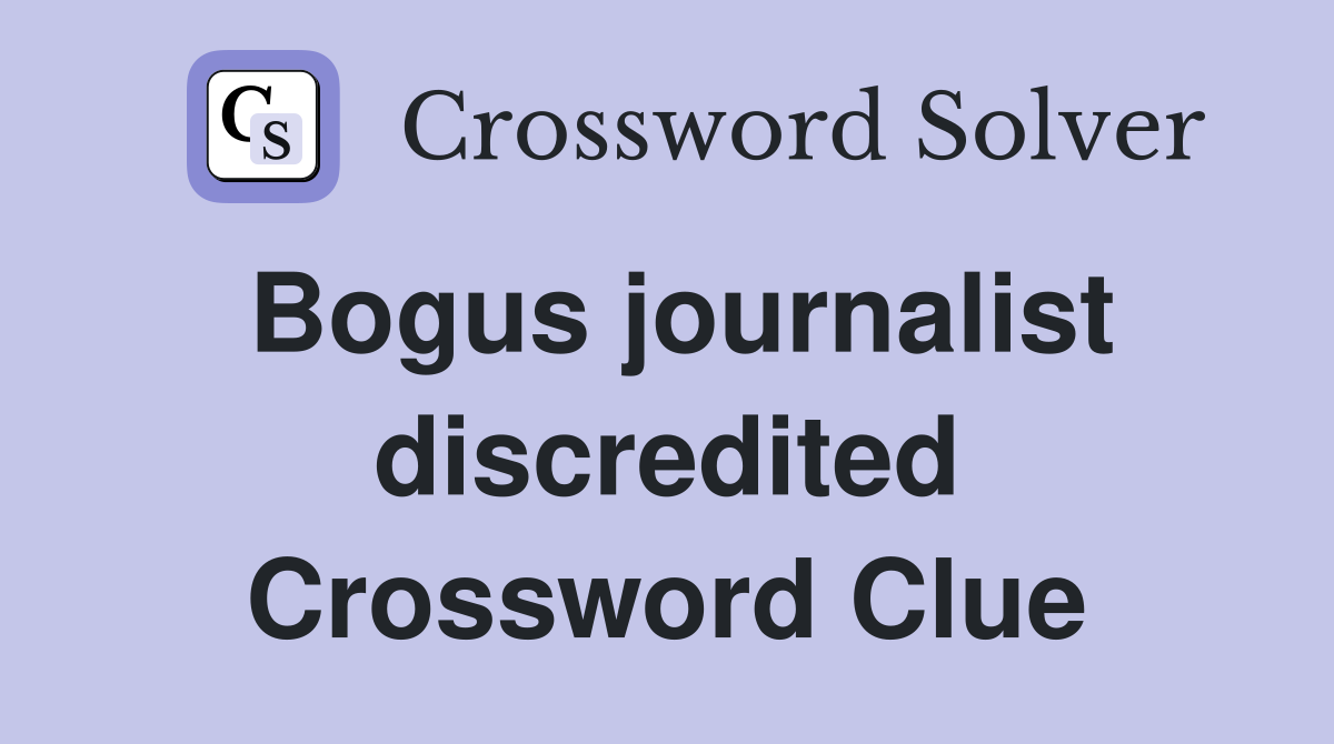 Bogus journalist discredited Crossword Clue