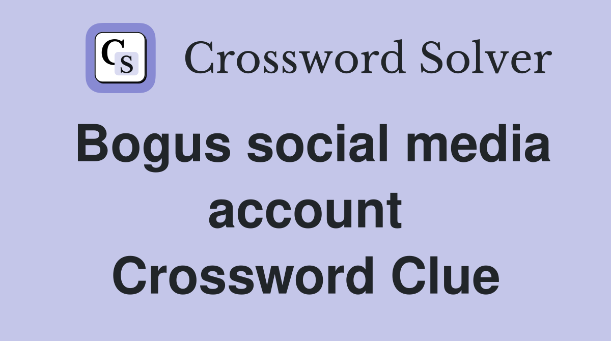 Bogus social media account Crossword Clue
