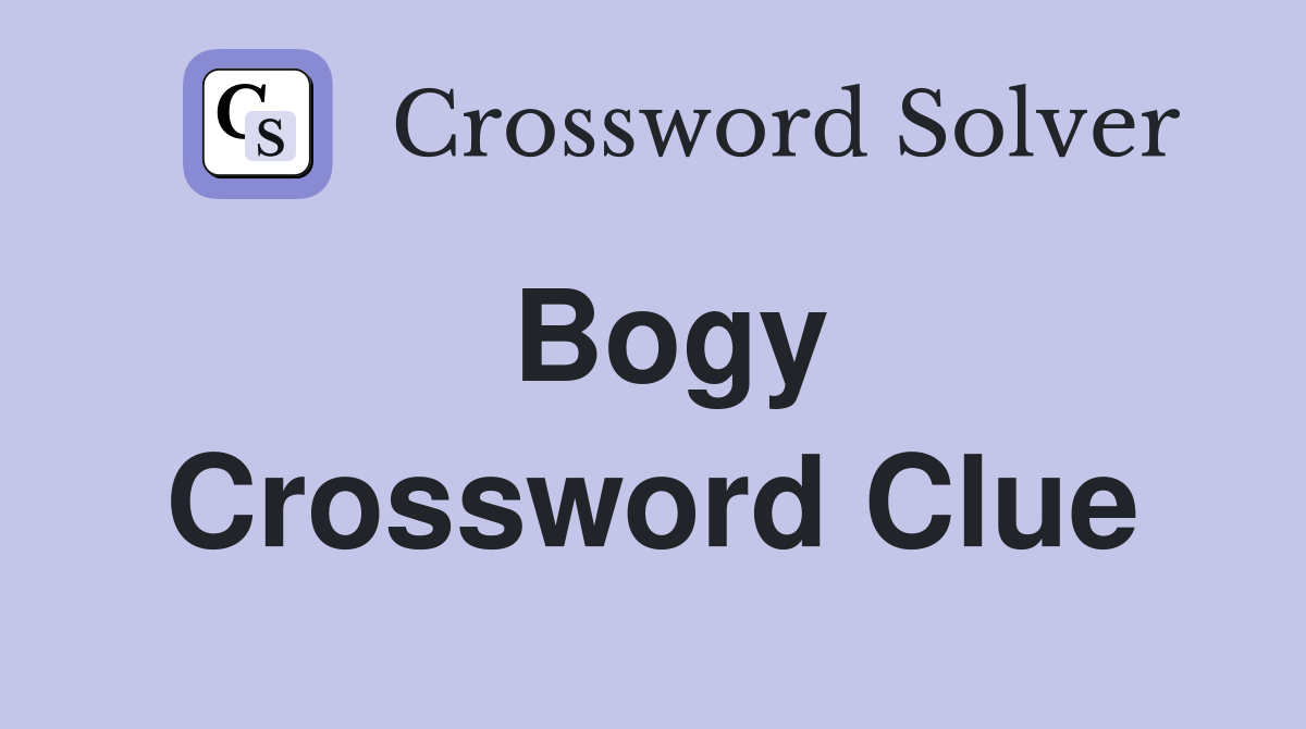 Bogy Crossword Clue