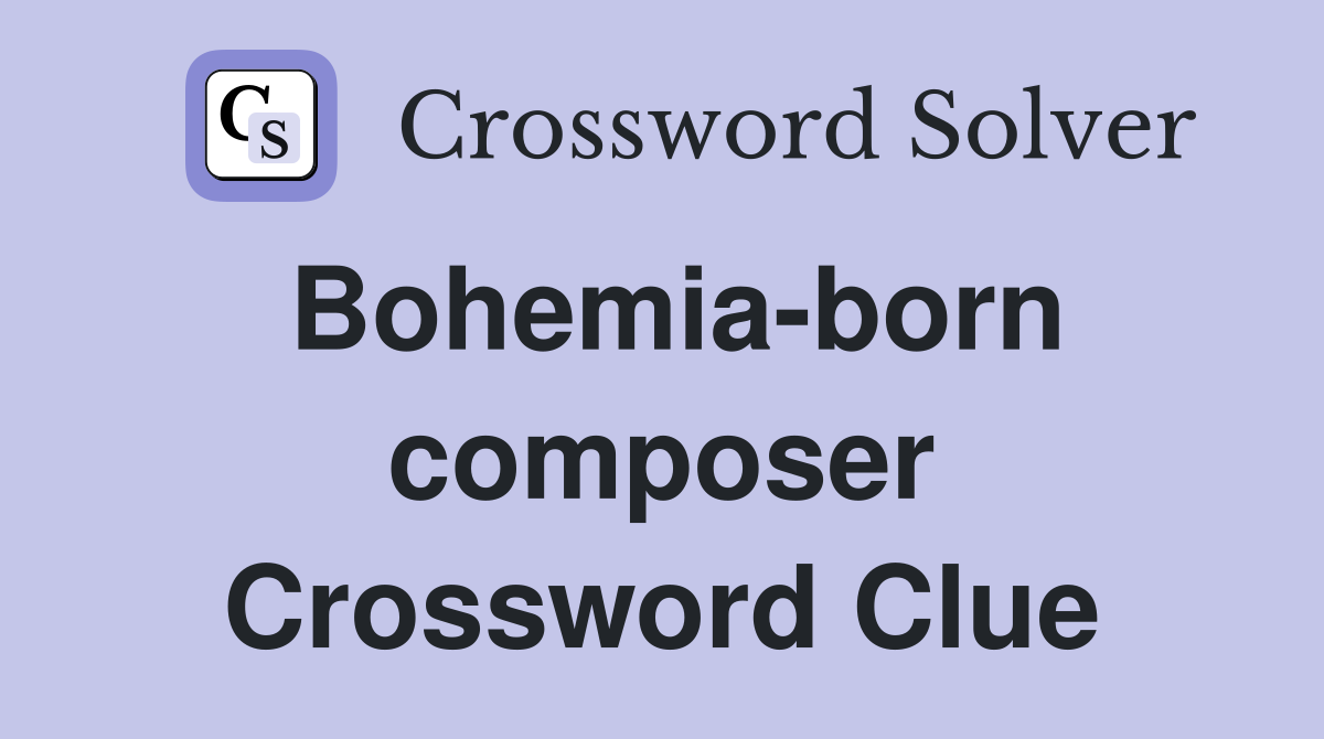 Bohemia-born composer Crossword Clue