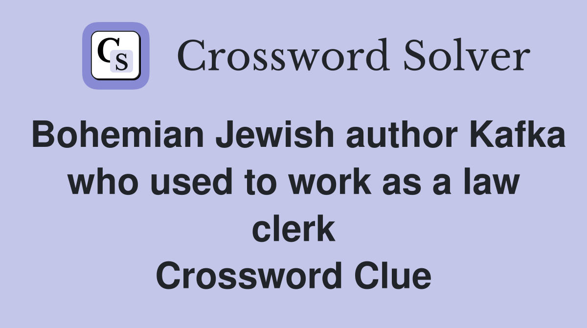 Bohemian Jewish author Kafka who used to work as a law clerk Crossword Clue