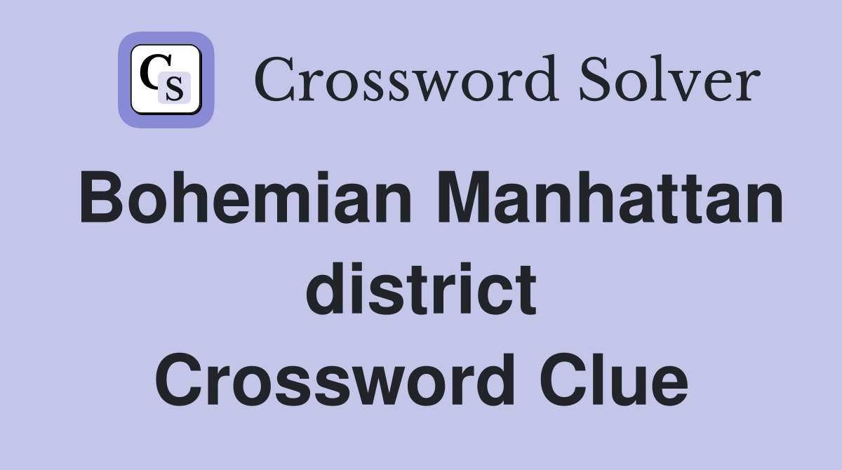 Bohemian Manhattan district Crossword Clue