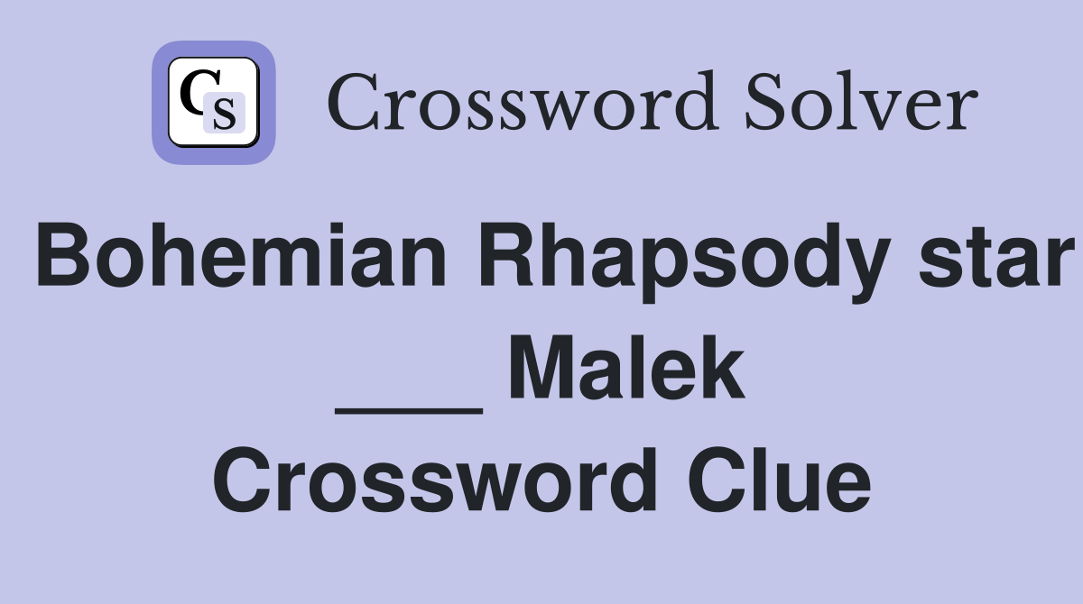 Bohemian Rhapsody star ___ Malek Crossword Clue