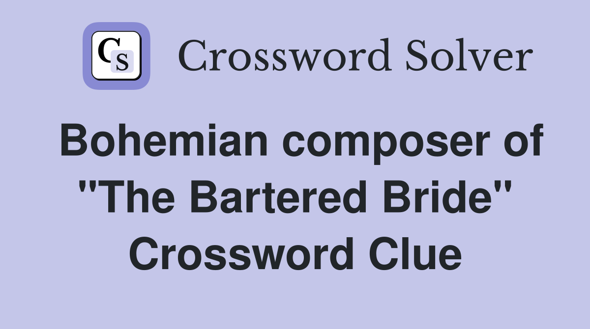 Bohemian composer of "The Bartered Bride" Crossword Clue