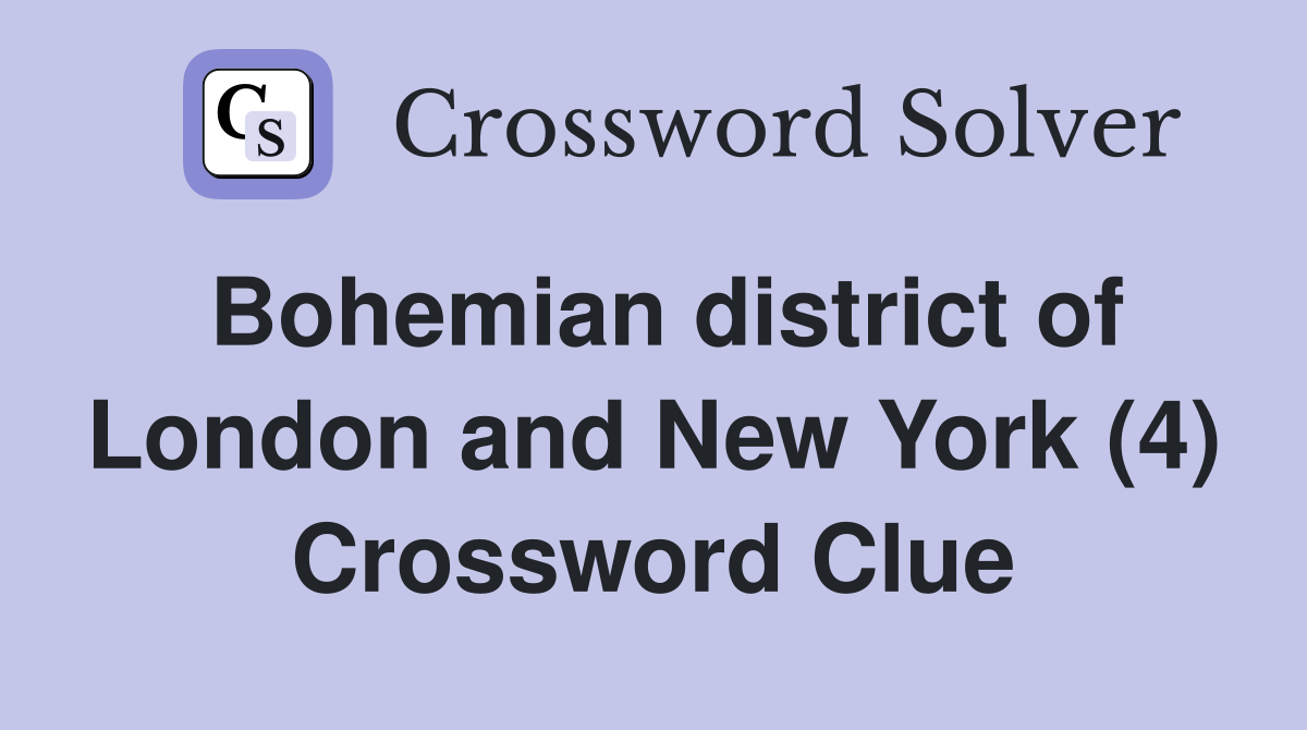 Bohemian district of London and New York (4) Crossword Clue