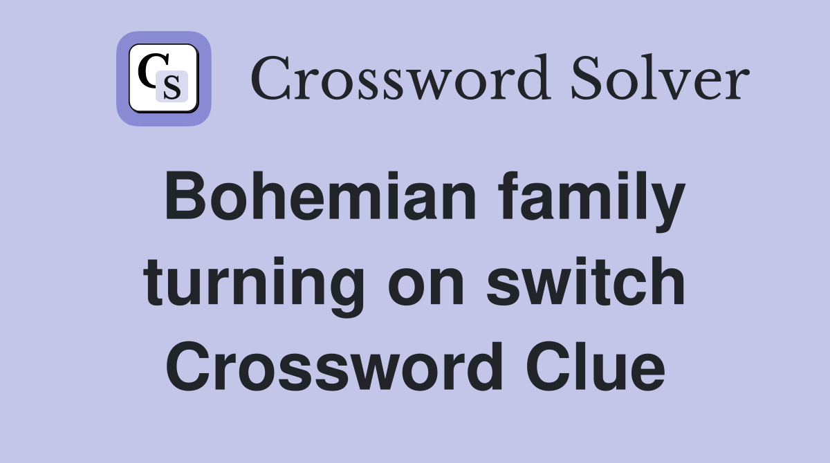 Bohemian family turning on switch Crossword Clue