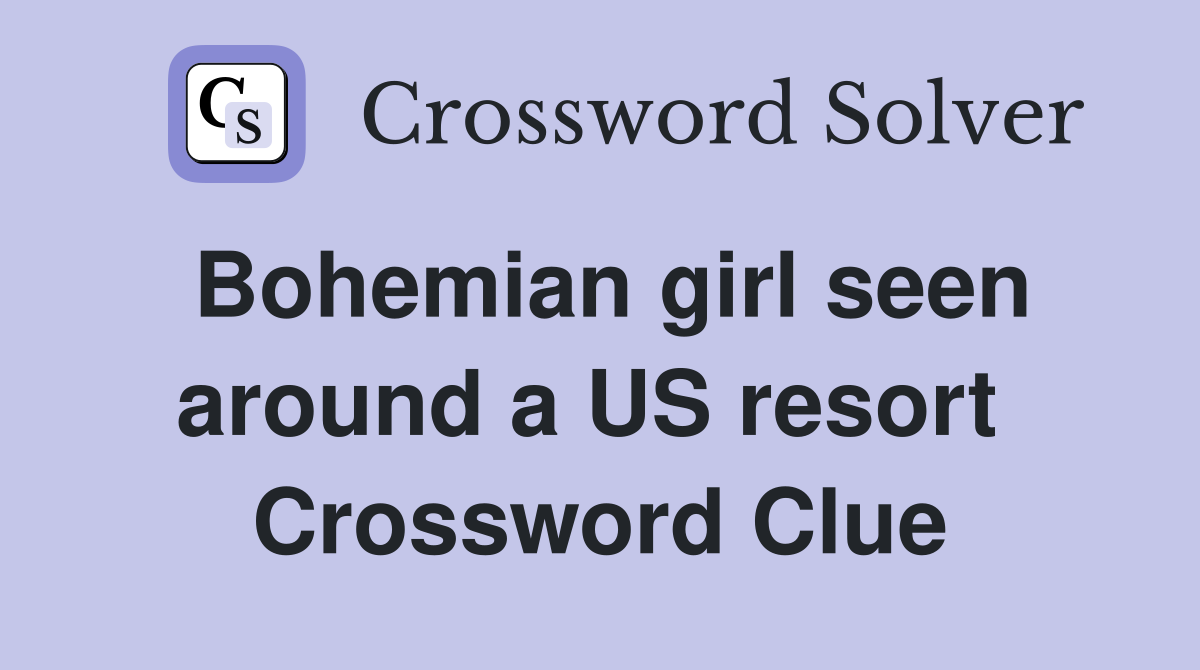 Bohemian girl seen around a US resort  Crossword Clue
