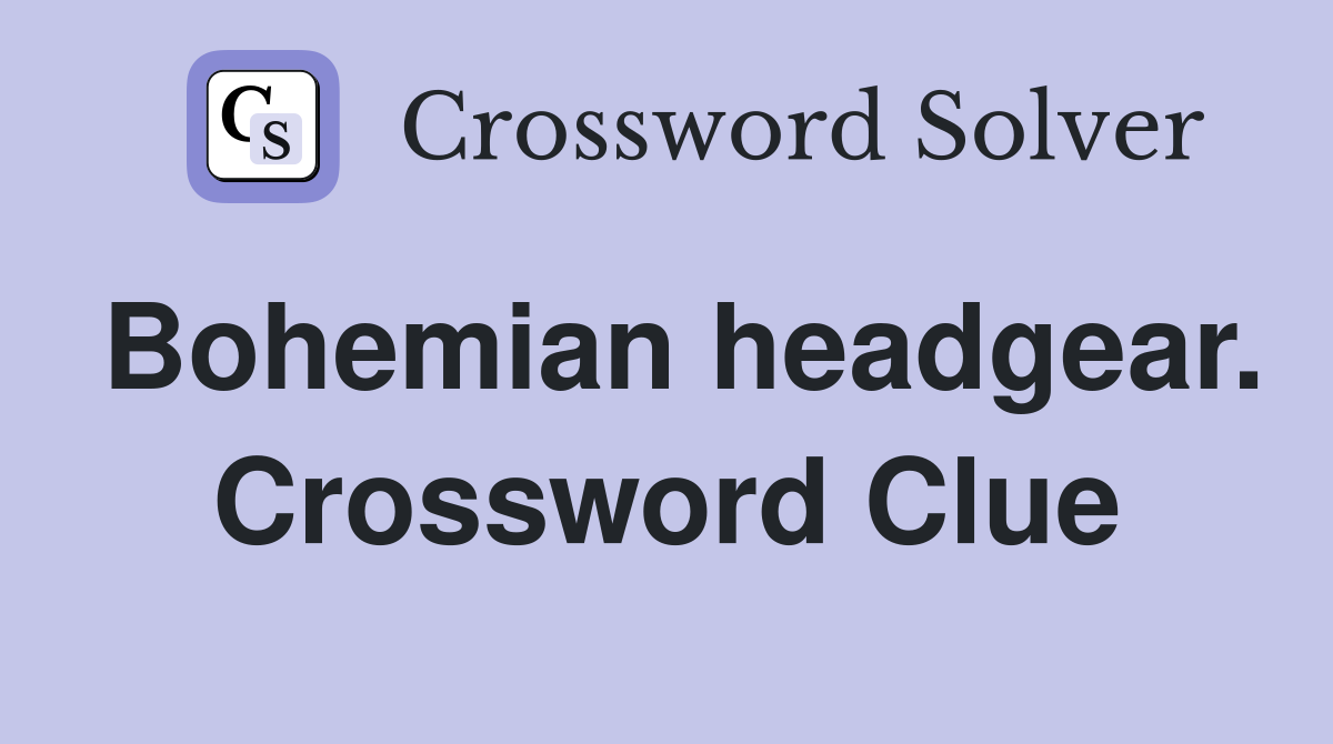 Bohemian headgear. Crossword Clue
