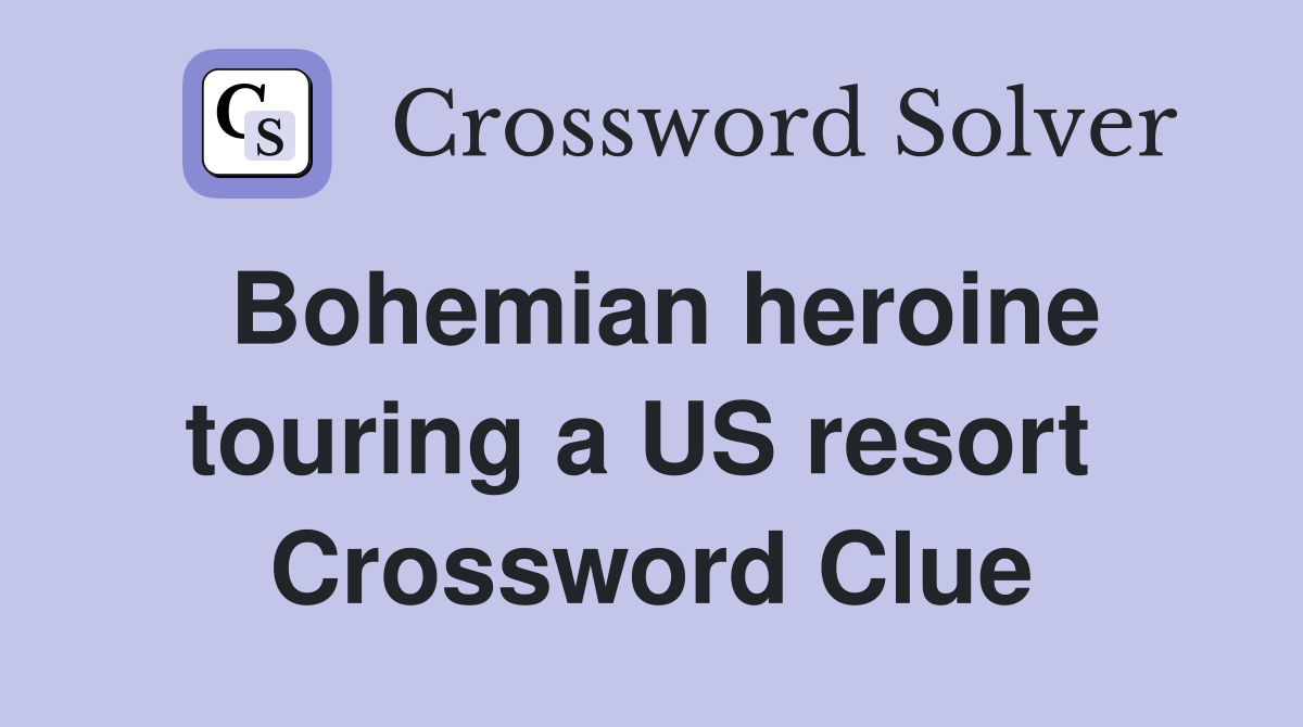 Bohemian heroine touring a US resort  Crossword Clue