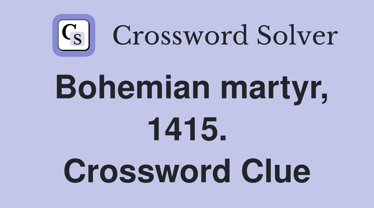 Bohemian martyr, 1415. Crossword Clue