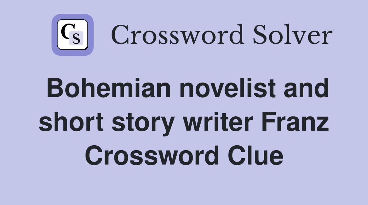 Bohemian novelist and short story writer Franz Crossword Clue