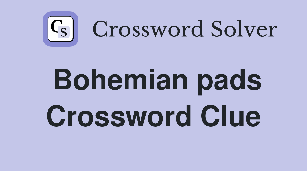 Bohemian pads Crossword Clue