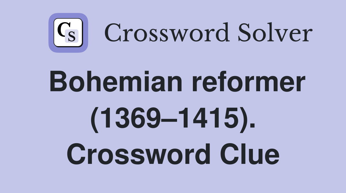 Bohemian reformer (1369–1415). Crossword Clue