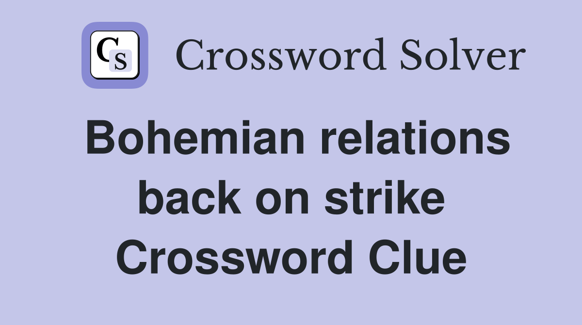 Bohemian relations back on strike Crossword Clue