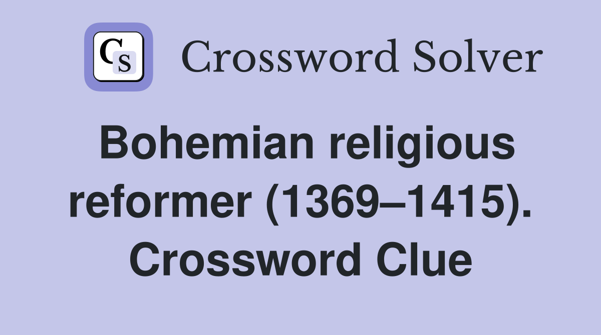Bohemian religious reformer (1369–1415). Crossword Clue