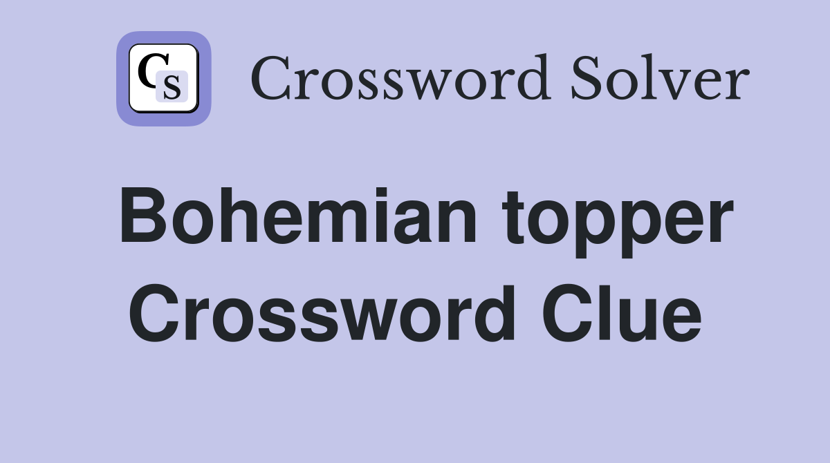 Bohemian topper Crossword Clue