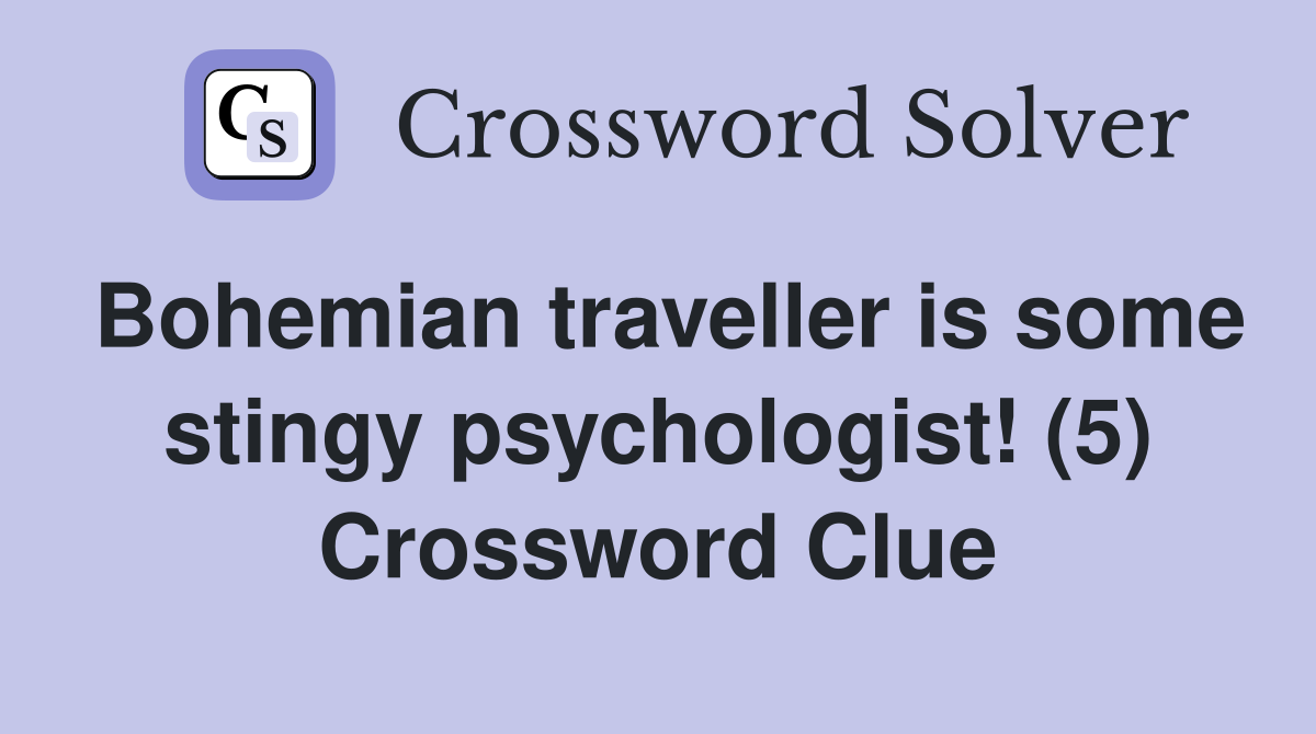 Bohemian traveller is some stingy psychologist! (5) Crossword Clue