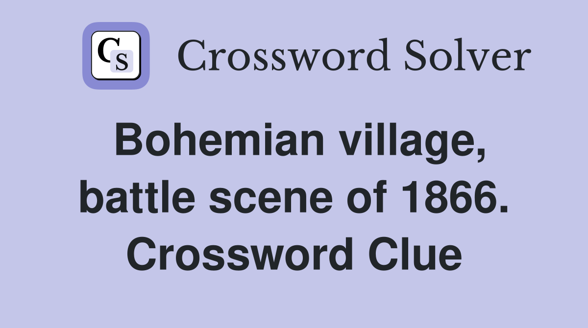Bohemian village, battle scene of 1866. Crossword Clue