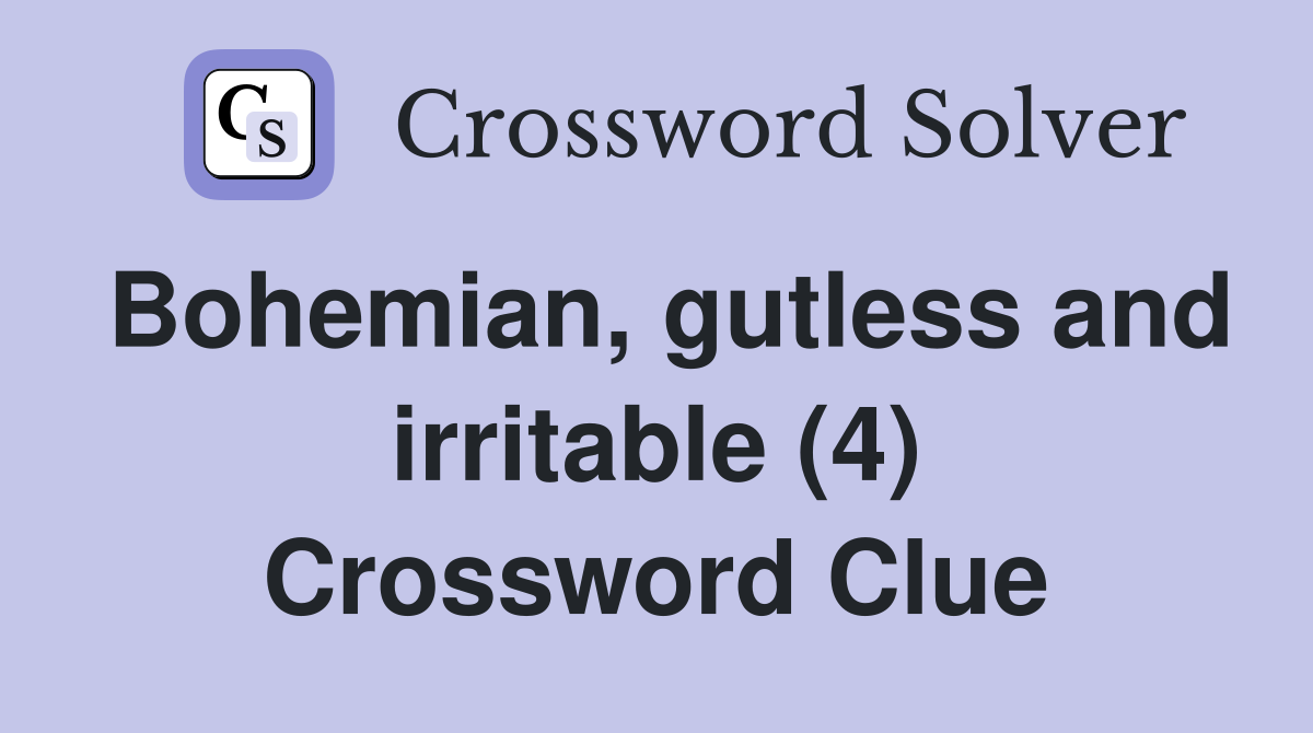 Bohemian, gutless and irritable (4) Crossword Clue