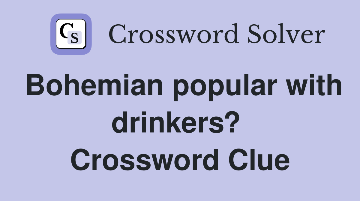 Bohemian popular with drinkers?  Crossword Clue