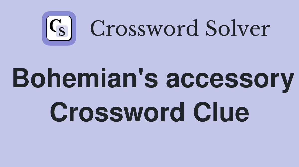 Bohemian's accessory Crossword Clue