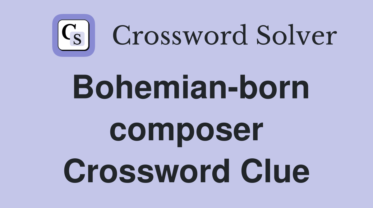 Bohemian-born composer Crossword Clue